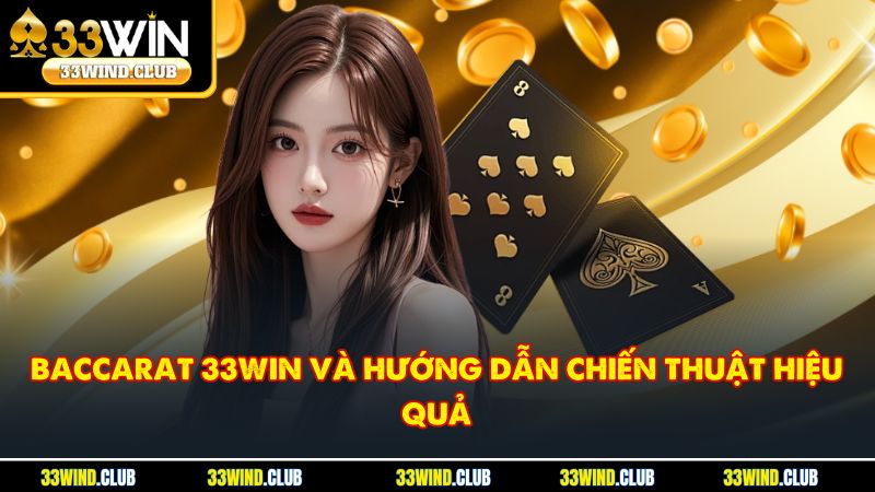 Baccarat 33Win Và Hướng Dẫn Chiến Thuật Hiệu Quả