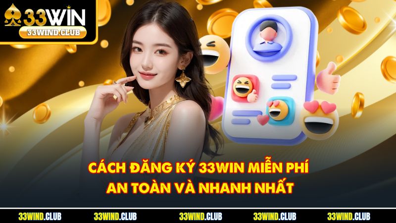 Cách đăng ký 33Win miễn phí, an toàn và nhanh nhất