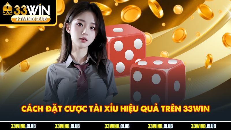 Cách đặt cược tài xỉu hiệu quả trên 33Win
