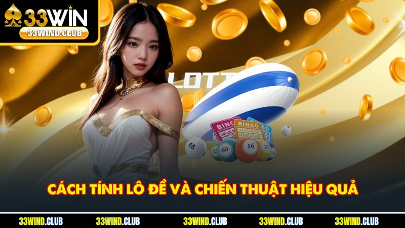 Cách Tính Lô Đề Và Chiến Thuật Hiệu Quả