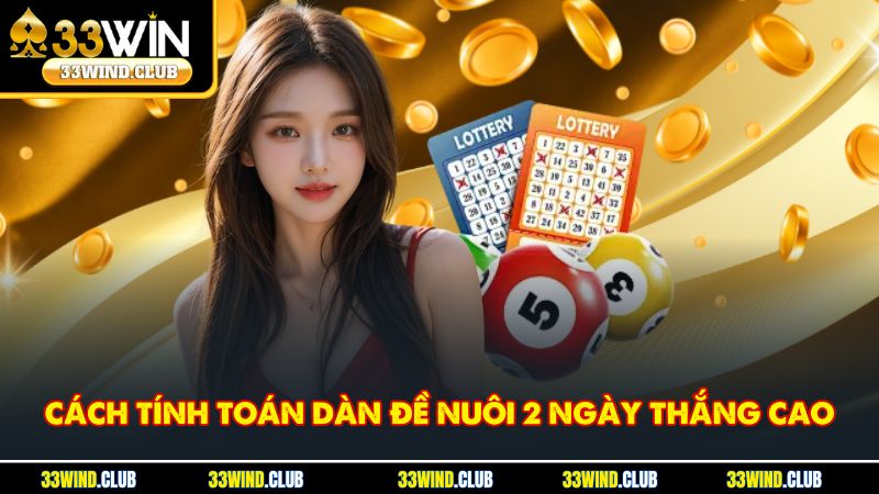 Cách tính toán dàn đề nuôi 2 ngày thắng cao