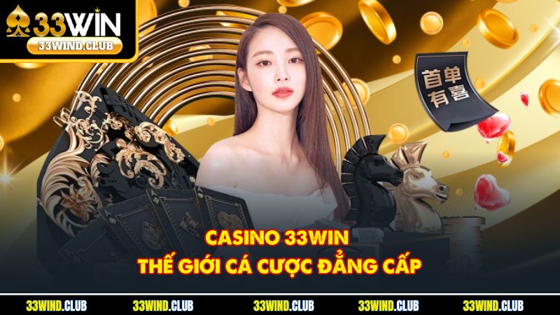 Casino 33Win – thế giới cá cược đẳng cấp