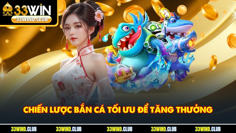 Chiến lược bắn cá tối ưu để tăng thưởng