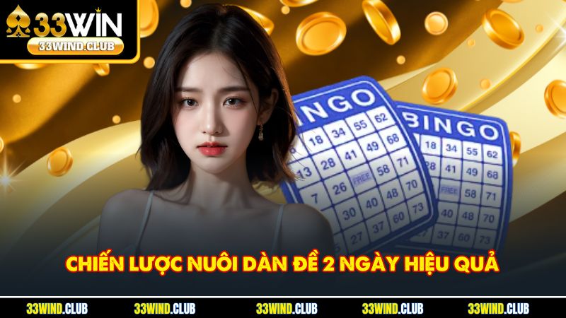 Chiến lược nuôi dàn đề 2 ngày hiệu quả