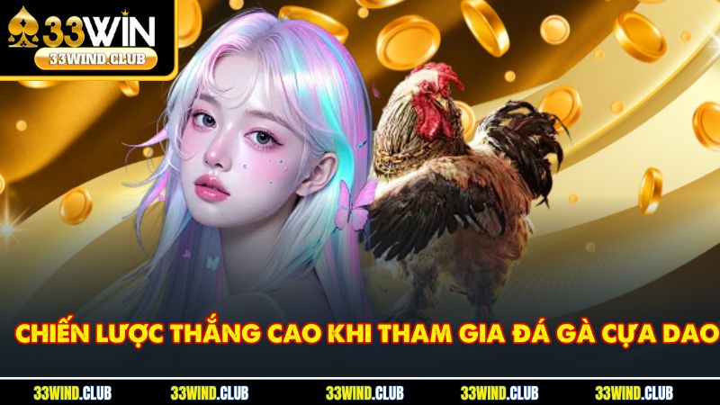 Chiến lược thắng cao khi tham gia đá gà cựa dao