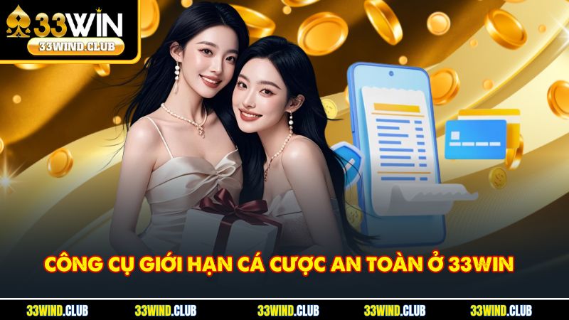 Công cụ giới hạn cá cược an toàn ở 33Win