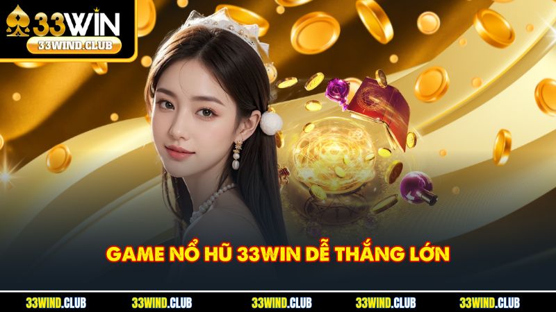Game nổ hũ 33Win dễ thắng lớn