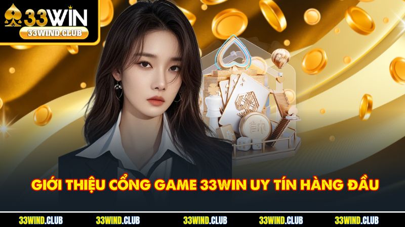 Giới thiệu cổng game 33Win uy tín hàng đầu
