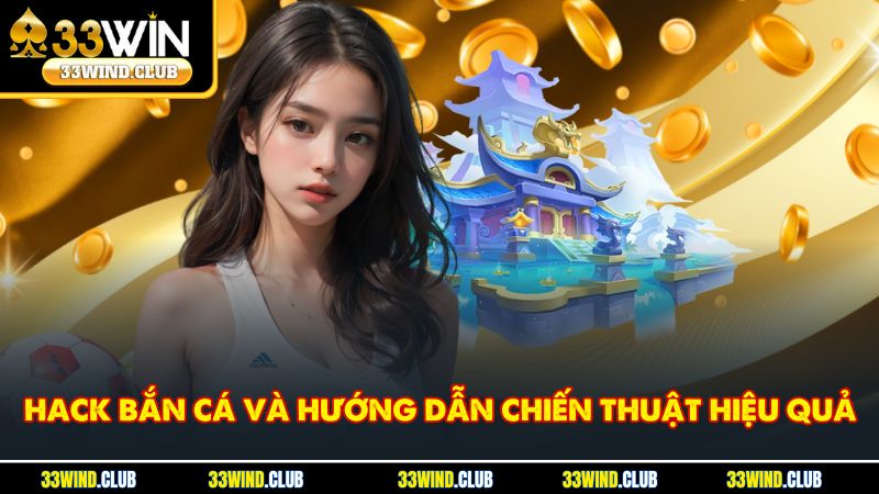 Hack Bắn Cá Và Hướng Dẫn Chiến Thuật Hiệu Quả