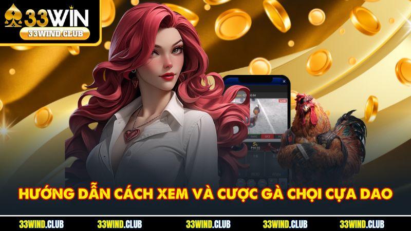 Hướng dẫn cách xem và cược gà chọi cựa dao