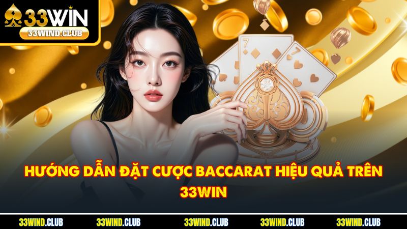 Hướng dẫn đặt cược baccarat hiệu quả trên 33Win