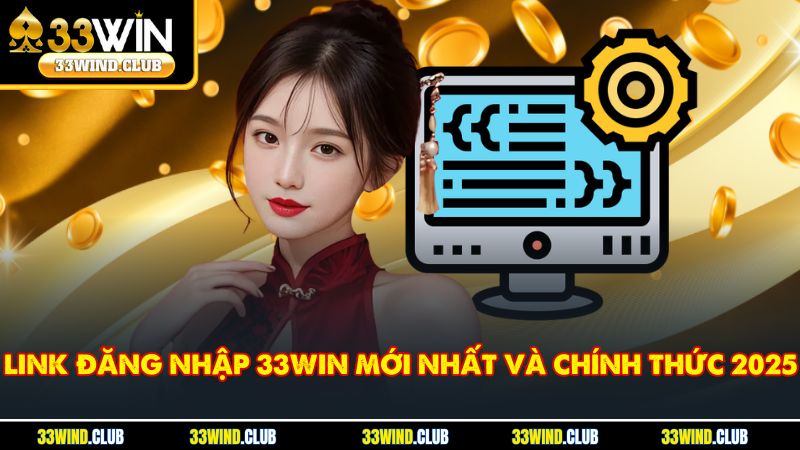Link đăng nhập 33Win mới nhất và chính thức 2025