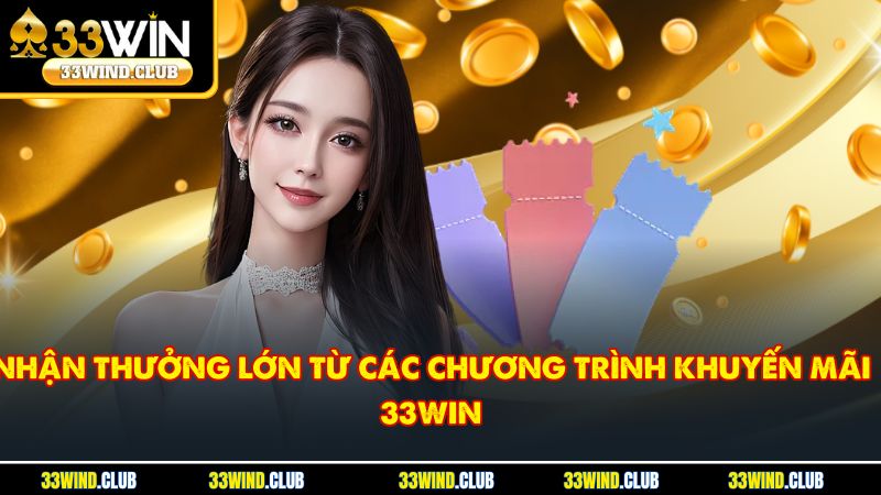 Nhận thưởng lớn từ các chương trình khuyến mãi 33Win