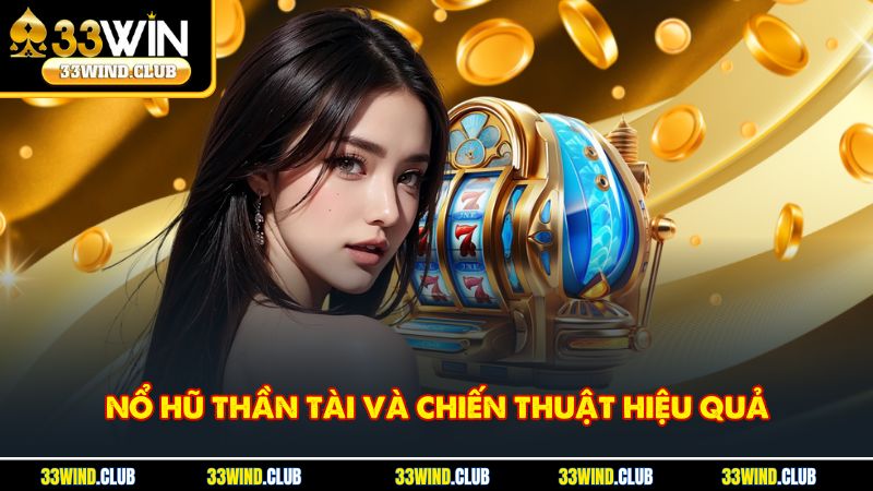 Nổ Hũ Thần Tài Và Chiến Thuật Hiệu Quả