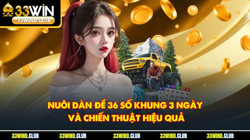 Nuôi Dàn Đề 36 Số Khung 3 Ngày Và Chiến Thuật Hiệu Quả