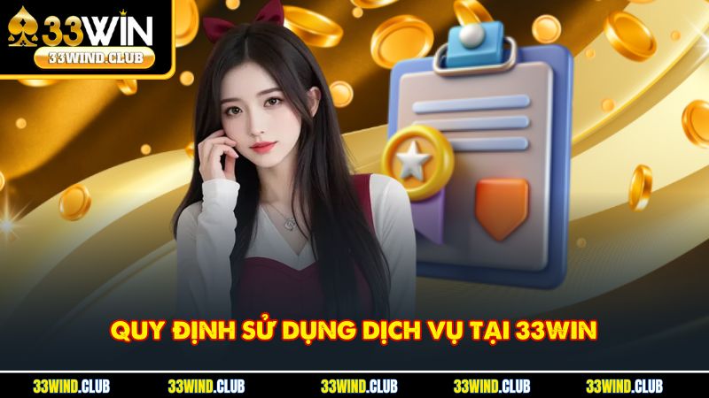 Quy định sử dụng dịch vụ tại 33Win
