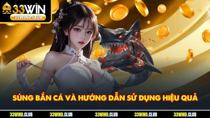 Súng Bắn Cá Và Hướng Dẫn Sử Dụng Hiệu Quả