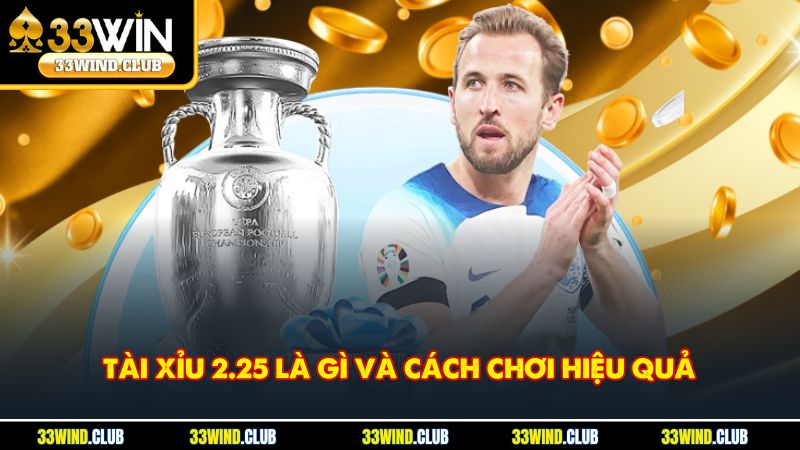Tài Xỉu 2.25 Là Gì Và Cách Chơi Hiệu Quả