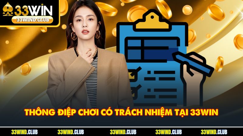 Thông điệp chơi có trách nhiệm tại 33Win