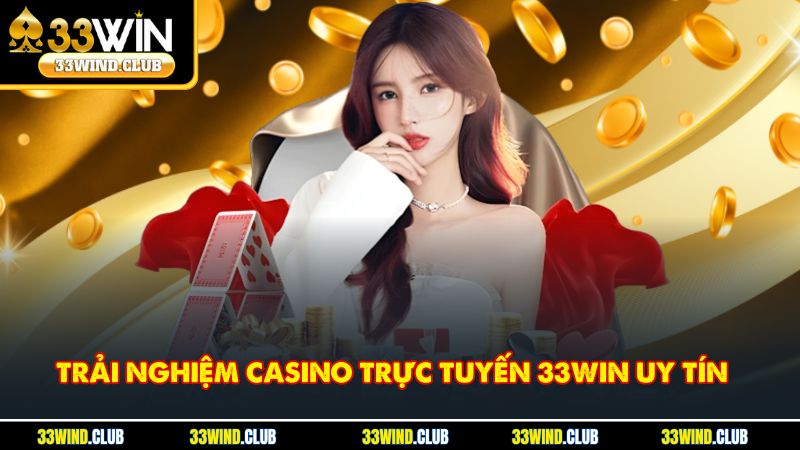 Trải nghiệm casino trực tuyến 33Win uy tín