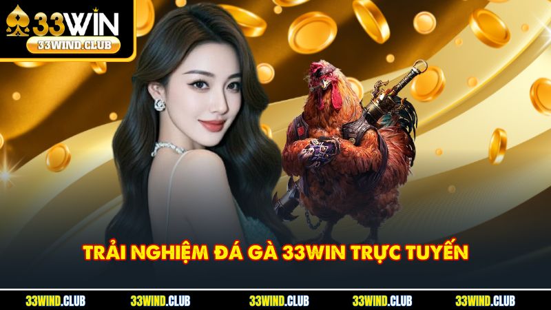 Tham gia đá gà trực tuyến tại 33Win với cảm giác chân thực như ngoài đời.
