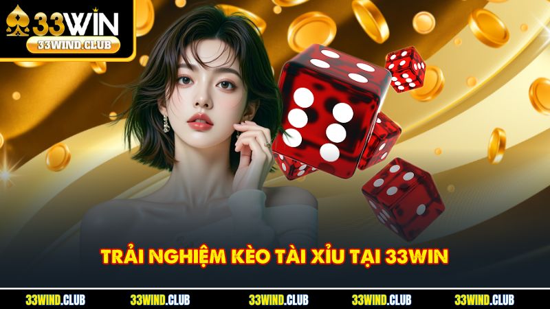 Trải nghiệm kèo tài xỉu tại 33Win