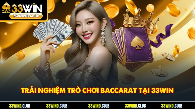 Khám phá game bài baccarat hấp dẫn cùng 33Win với giao diện trực quan và lối chơi lôi cuốn