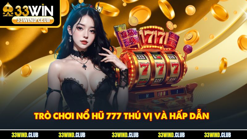 Trò chơi nổ hũ 777 thú vị và hấp dẫn