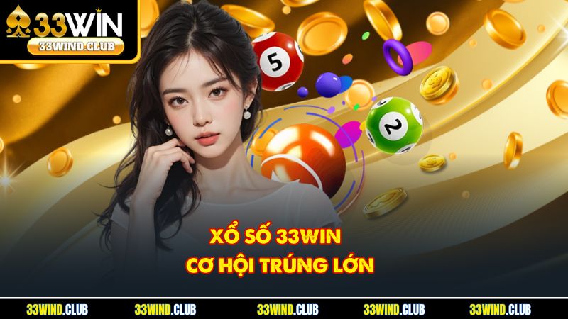 Xổ số 33Win – cơ hội trúng lớn